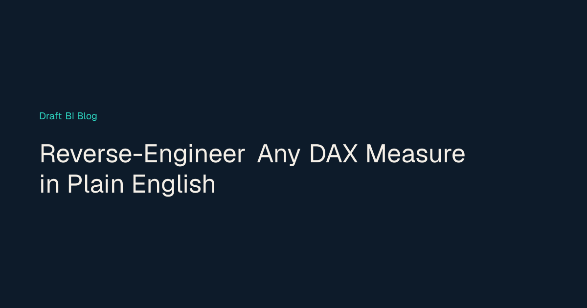 Reverse-Engineer Any DAX Measure in Plain English — Draft BI